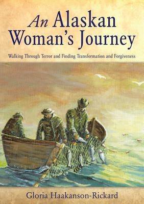 An Alaskan Woman's Journey by Haakanson-Rickard, Gloria
