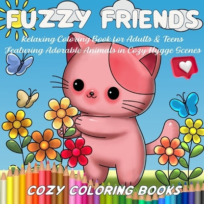 Fuzzy Friends: Relaxing Coloring Book for Adults & Teens Featuring Adorable Animals in Cozy Hygge Scenes by Cozy Coloring Books