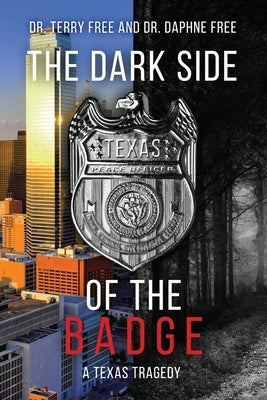 The Dark Side of the Badge: A Texas Tragedy by Free, Terry