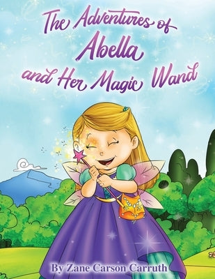 The Adventures of Abella and Her Magic Wand by Carruth, Zane Carson