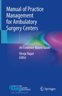 Manual of Practice Management for Ambulatory Surgery Centers: An Evidence-Based Guide by Rajan, Niraja