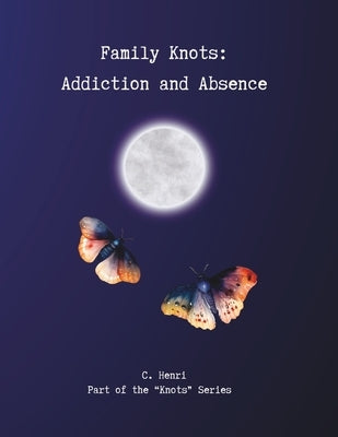 Family Knots: Addiction and Absence by Henri, C.