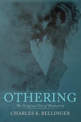 Othering: The Original Sin of Humanity by Bellinger, Charles K.