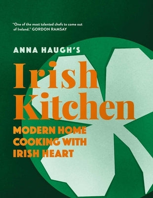 Cooking with Anna: Modern Home Cooking with Irish Heart by Haugh, Anna