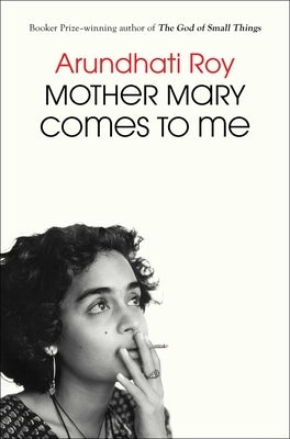 Mother Mary Comes to Me by Roy, Arundhati