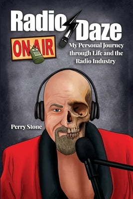 Radio Daze: My Personal Journey through Life and the Radio Industry by Stone, Perry