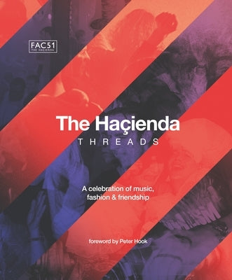 The Hacienda: Threads: Foreword by Peter Hook by Hook, Becky