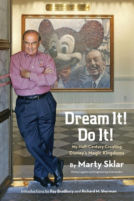 Dream It! Do It!: My Half-Century Creating Disney's Magic Kingdoms by Sklar, Marty