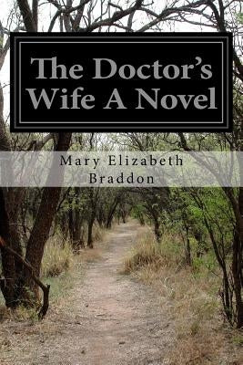 The Doctor's Wife A Novel by Braddon, Mary Elizabeth