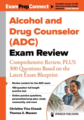 Alcohol and Drug Counselor (Adc) Exam Review: Comprehensive Review, Plus 300 Questions Based on the Latest Exam Blueprint by Chasek, Christine Tina