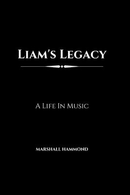 Liam's Legacy: A Life In Music by Hammond, Marshall