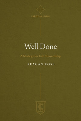 Well Done: A Strategy for Life Stewardship by Rose, Reagan