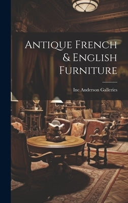 Antique French & English Furniture by Anderson Galleries, Inc