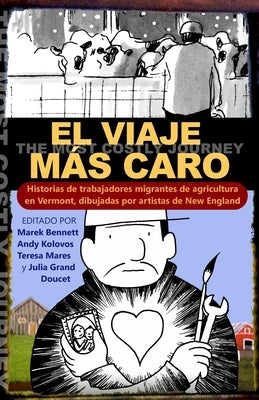 El viaje más caro: Historias de trabajadores migrantes de agricultura, dibujadas por artistas de New England by Bennett, Marek