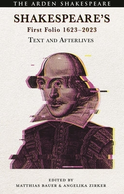 Shakespeare's First Folio 1623-2023: Text and Afterlives by Bauer, Matthias