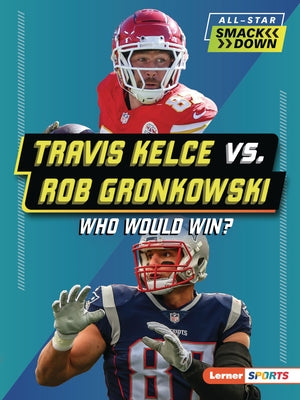 Travis Kelce vs. Rob Gronkowski: Who Would Win? by Barth, Kelley