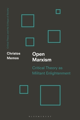 Open Marxism: Critical Theory as Militant Enlightenment by Memos, Christos