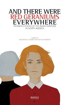 And there were red geraniums everywhere: Women's voices of the Italian diaspora in North America by Di Cesare, Valentina