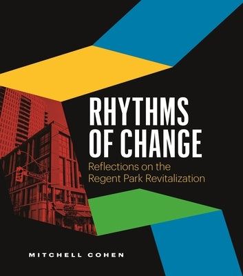 Rhythms of Change: Reflections on the Regent Park Revitalization by Cohen, Mitchell