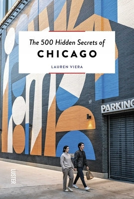 The 500 Hidden Secrets of Chicago by Viera, Lauren