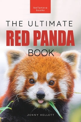 Red Pandas The Ultimate Book: 100+ Amazing Red Panda Facts, Photos, Quiz & More by Kellett, Jenny