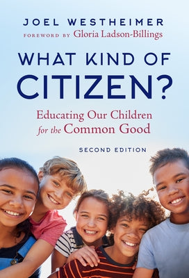 What Kind of Citizen?: Educating Our Children for the Common Good by Westheimer, Joel