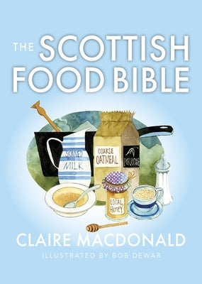 The Scottish Food Bible by MacDonald, Claire