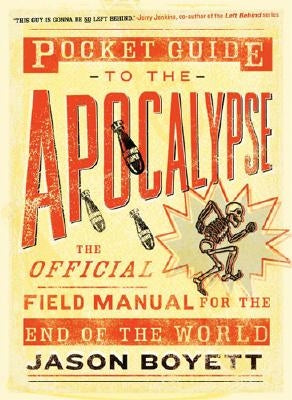Pocket Guide to the Apocalypse: The Official Field Manual for the End of the World by Boyett, Jason