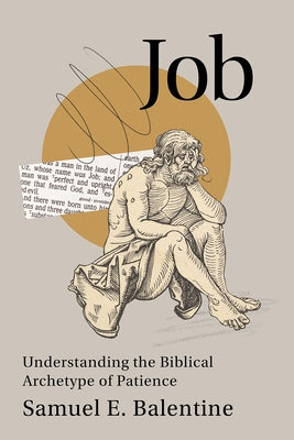 Job: Understanding the Biblical Archetype of Patience by Balentine, Samuel E.