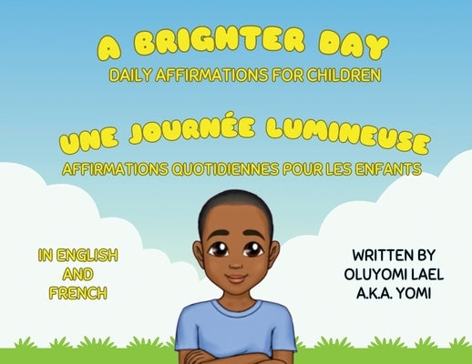 A Brighter Day - Une Journée Lumineuse - Bilingual English/French Affirmations Book For Children by Lael, Oluyomi