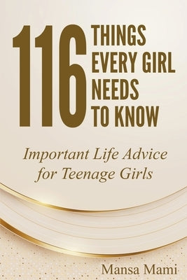 116 Things Every Girl Needs to Know: Important Life Advice for Teenage Girls by Mami, Mansa