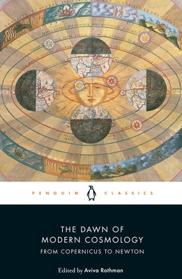 The Dawn of Modern Cosmology: From Copernicus to Newton by Rothman, Aviva