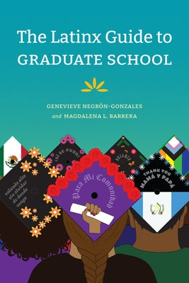 The Latinx Guide to Graduate School by NegrÃ³n-Gonzales, Genevieve