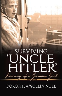 Surviving 'Uncle Hitler': Journey of a German Girl by Null, Dorothea Wollin