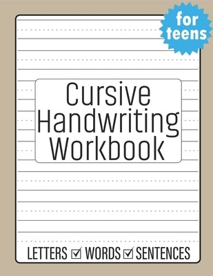 Cursive Handwriting for Teens: Beginners Cursive to Learn Cursive Writing Practice by Publishing, Sultana