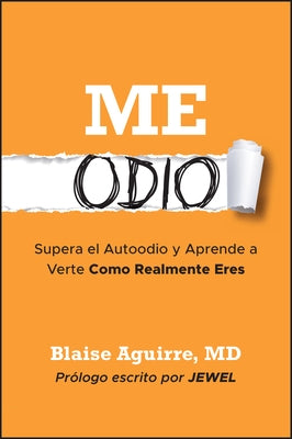 Me Odio: Supera El Autoodio Y Aprende a Verte Como Realmente Eres by Aguirre, Blaise
