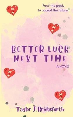 Better Luck Next Time by Bridgeforth, Taylor J.