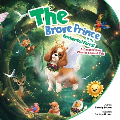 The Brave Prince in the Enchanted Forest: A Cavalier King Charles Spaniel Tale by Brown, Beverly