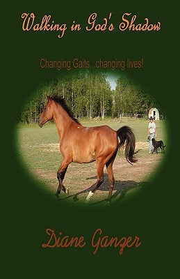 Walking in God's Shadow Changing Gaits...Changing Lives! by Ganzer, Diane