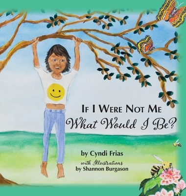 If I Were Not Me What Would I Be? by Frias, Cyndi