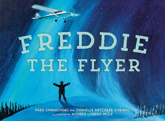 Freddie the Flyer by Metcalfe-Chenail, Danielle