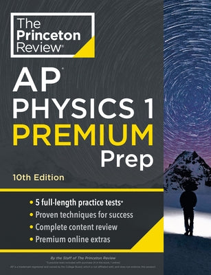 Princeton Review AP Physics 1 Premium Prep, 10th Edition: 5 Practice Tests + Complete Content Review + Strategies & Techniques by The Princeton Review