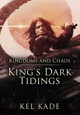 Kingdoms and Chaos by Kade, Kel