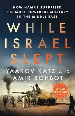 While Israel Slept: How Hamas Surprised the Most Powerful Military in the Middle East by Katz, Yaakov
