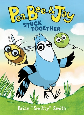 Pea, Bee, & Jay #1: Stuck Together: A Graphic Novel by Smith, Brian Smitty