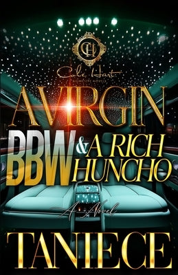 A Virgin BBW & A Rich Huncho: An African American Romance by Taniece