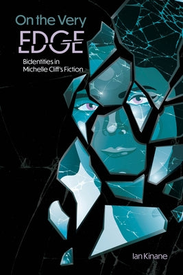 On the Very Edge: Bidentities in Michelle Cliff's Fiction by Kinane, Ian