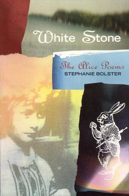 White Stone: The Alice Poems by Bolster, Stephanie