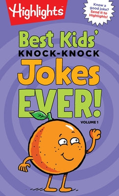 Best Kids' Knock-Knock Jokes Ever! Volume 1: Over 300 of the Best Knock-Knock Jokes for Kids, Including Funny Riddles, Silly Jokes and Laugh-Out-Loud by Highlights