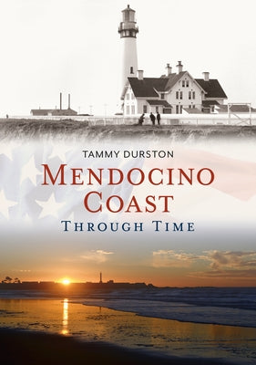 Mendocino Coast Through Time by Durston, Tammy